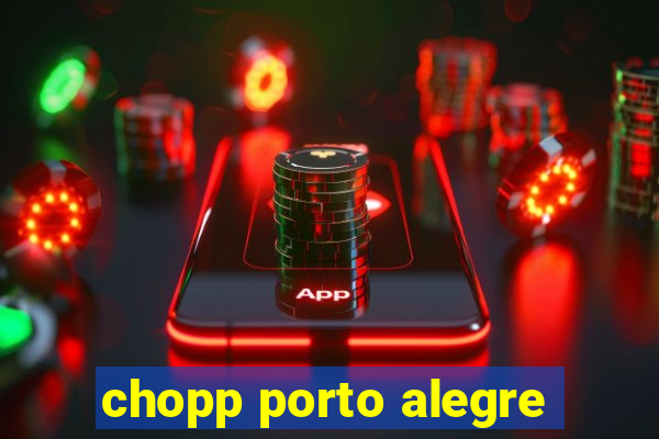 chopp porto alegre